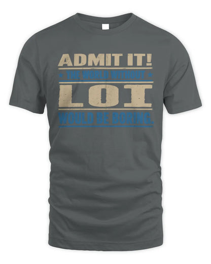 LOI TP68-K2-968 – Personalized Funny Quote Apparel “The World Without NAME Would Be Boring” - Unisex Standard T-Shirt - Charcoal