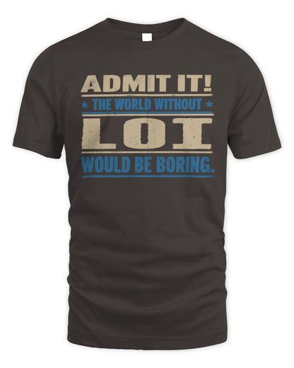 LOI TP68-K2-968 – Personalized Funny Quote Apparel “The World Without NAME Would Be Boring” - Unisex Standard T-Shirt - Dark Chocolate