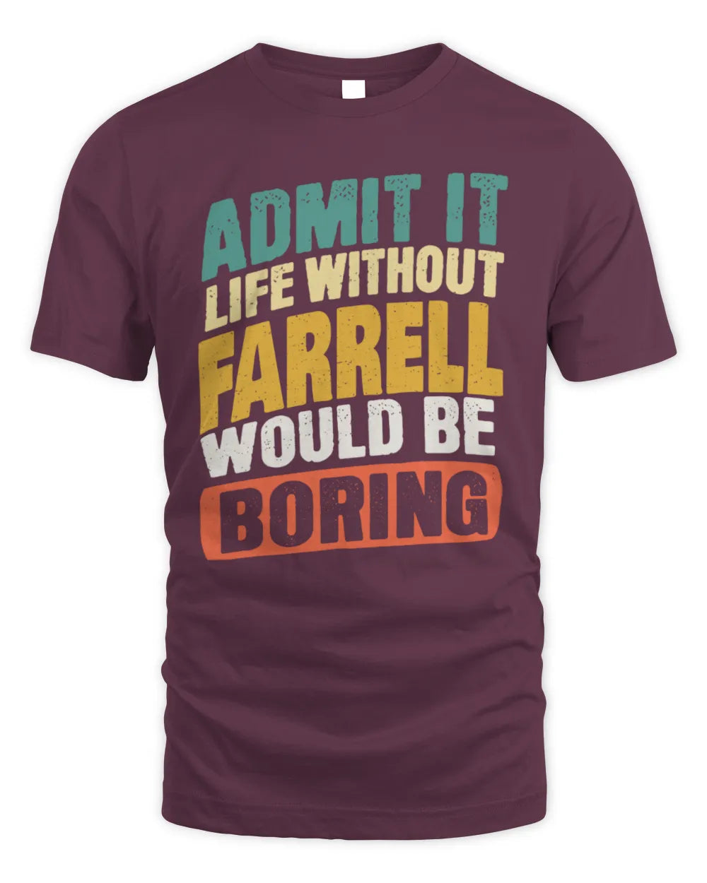 FARRELL TP88-K4-229
Personalized Funny Quote Apparel “Life Without NAME Would Be Boring” - Unisex Standard T-Shirt - Maroon