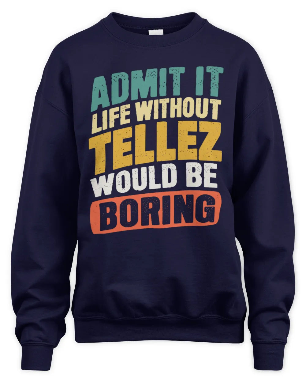 TELLEZ TP88-K4-229
Personalized Funny Quote Apparel “Life Without NAME Would Be Boring” - Unisex Sweatshirt - Navy
