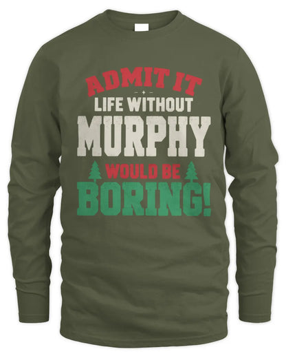 MURPHY P5 TH08 Christmas T-Shirt – “Life Without NAME Would Be Boring” - Men's Long Sleeved T-Shirt - Military Green
