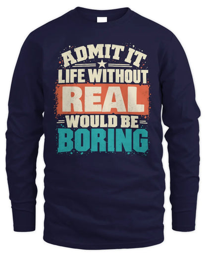 REAL P02-TH11-226 Personalized Admit It Life Without [Name] Would Be Boring T-Shirt - Custom Name Funny Gift - Men's Long Sleeved T-Shirt - Navy