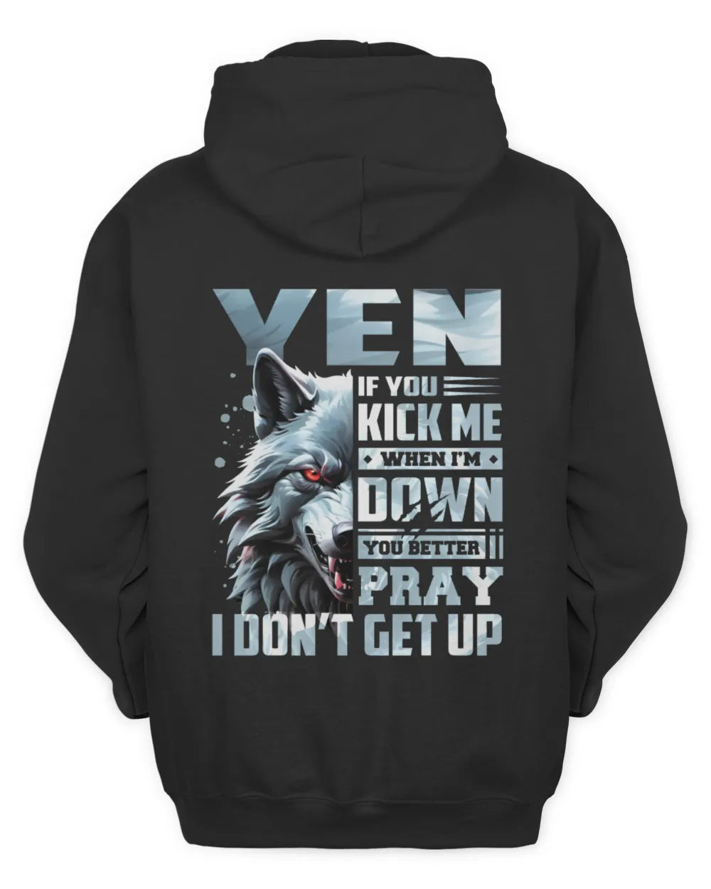 YEN AP62-K4-666 - Personalized Fierce Wolf Quote Apparel “If You Kick Me When I’m Down, You Better Pray I Don’t Get Up” - Unisex Hoodie - Black