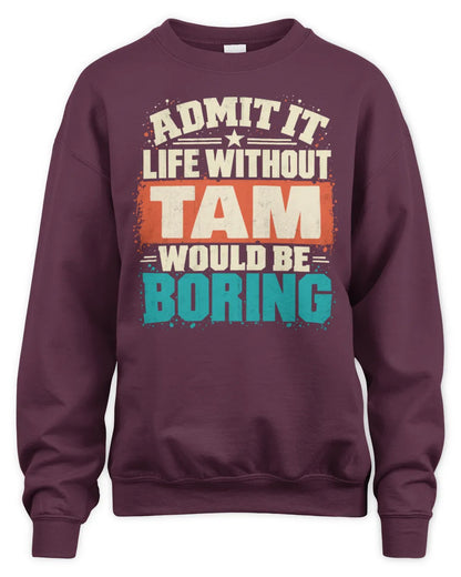 TAM P02-TH11-226 Personalized Admit It Life Without [Name] Would Be Boring T-Shirt - Custom Name Funny Gift - Unisex Sweatshirt - Maroon