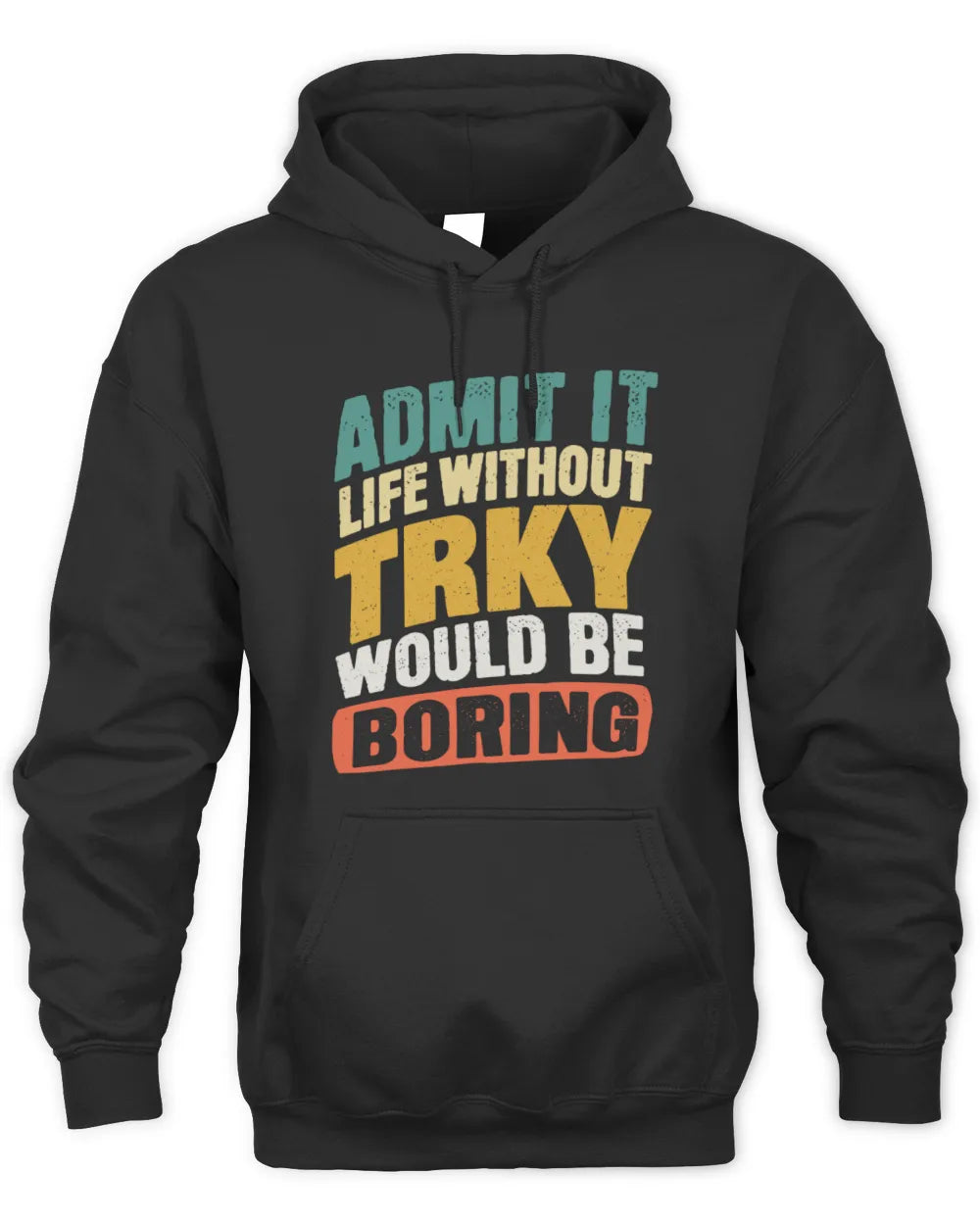 TRKY TP88-K4-229
Personalized Funny Quote Apparel “Life Without NAME Would Be Boring” - Unisex Hoodie - Black