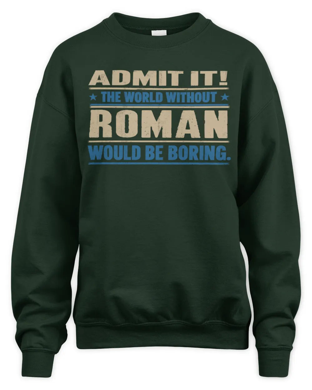 ROMAN TP68-K2-968 – Personalized Funny Quote Apparel “The World Without NAME Would Be Boring” - Unisex Sweatshirt - Forest Green