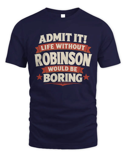 ROBINSON P4 KT003 Personalized Funny Quote Apparel “Life Without NAME Would Be Boring” - Unisex Standard T-Shirt - Navy