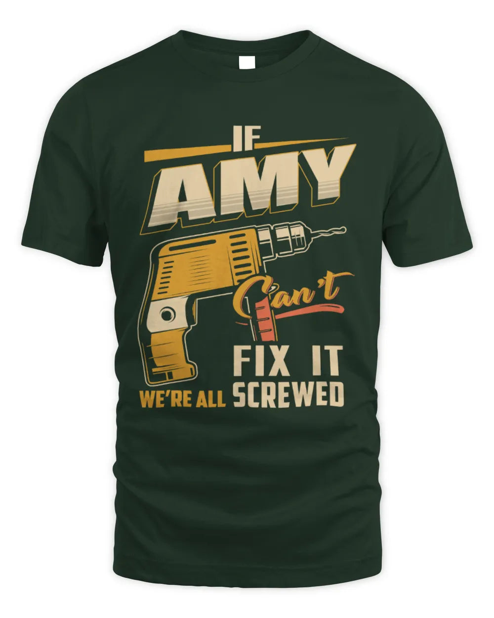 AMY TP22-K4-228 - Personalized Handyman T-Shirt “If AARON Can’t Fix It, We’re All Screwed” - Unisex Standard T-Shirt - Forest Green