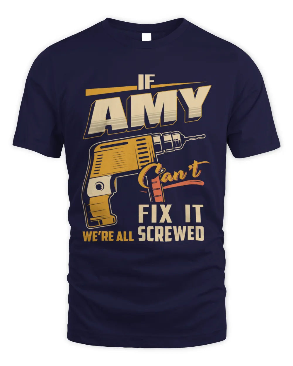 AMY TP22-K4-228 - Personalized Handyman T-Shirt “If AARON Can’t Fix It, We’re All Screwed” - Unisex Standard T-Shirt - Navy