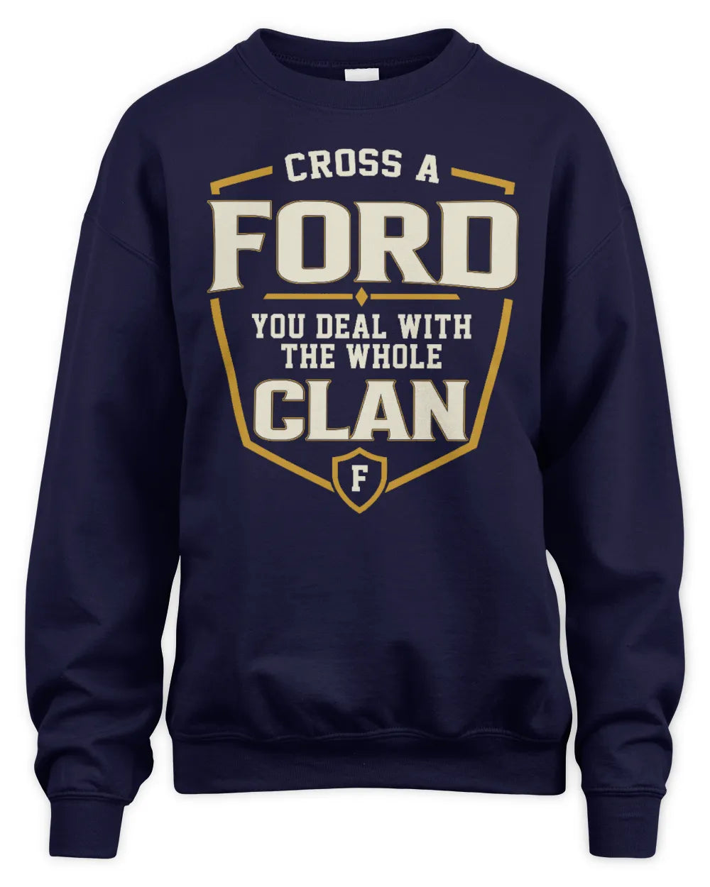 FORD NT1-K008 Cross A/An NAME, You Deal With the Whole Clan | Personalized Vintage T-Shirt - Unisex Sweatshirt - Navy