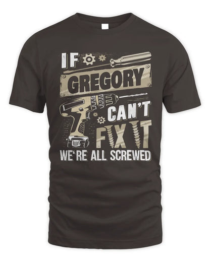 GREGORY TX03 P02 - Personalized Handyman Mechanic Shirt “If NAME Can’t Fix It, We’re All Screwed” - Unisex Standard T-Shirt - Dark Chocolate