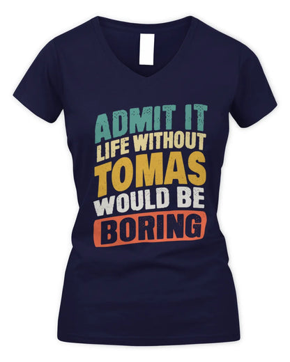 TOMAS TP88-K4-229
Personalized Funny Quote Apparel “Life Without NAME Would Be Boring” - Women's V-Neck T-Shirt - Navy
