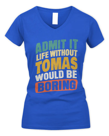 TOMAS TP88-K4-229
Personalized Funny Quote Apparel “Life Without NAME Would Be Boring” - Women's V-Neck T-Shirt - Royal