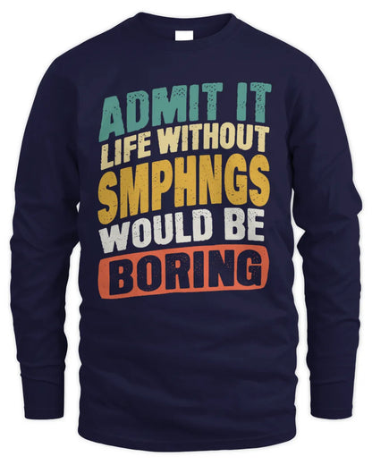 SMPHNGS TP88-K4-229
Personalized Funny Quote Apparel “Life Without NAME Would Be Boring” - Men's Long Sleeved T-Shirt - Navy