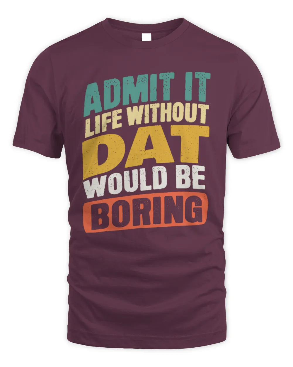DAT TP88-K4-229
Personalized Funny Quote Apparel “Life Without NAME Would Be Boring” - Unisex Standard T-Shirt - Maroon