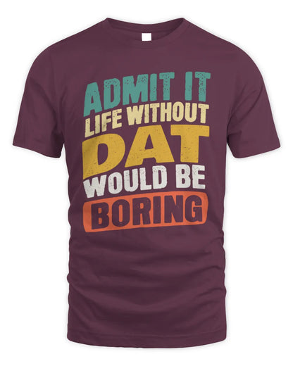 DAT TP88-K4-229
Personalized Funny Quote Apparel “Life Without NAME Would Be Boring” - Unisex Standard T-Shirt - Maroon