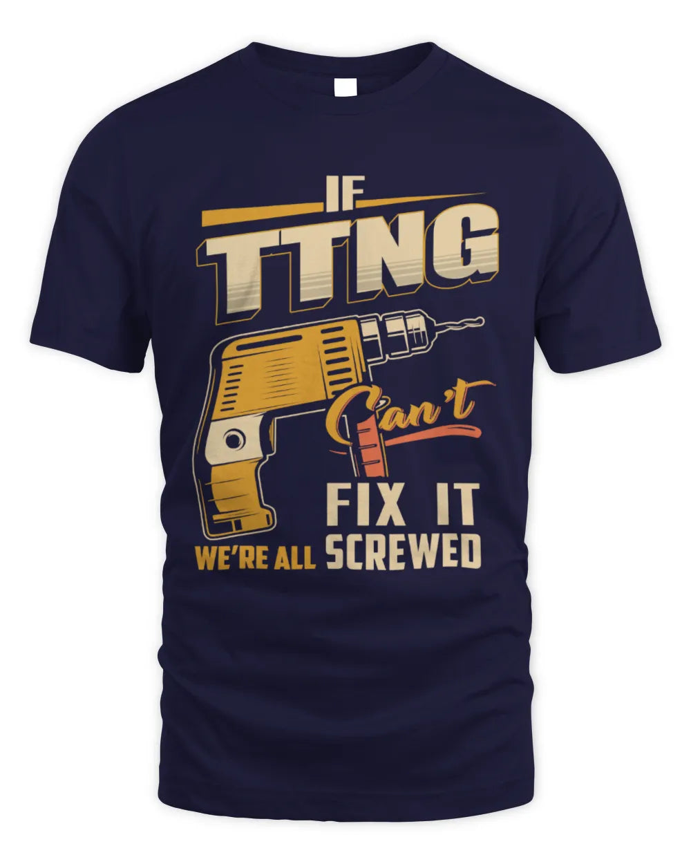 TTNG TP22-K4-228 - Personalized Handyman T-Shirt “If AARON Can’t Fix It, We’re All Screwed” - Unisex Standard T-Shirt - Navy