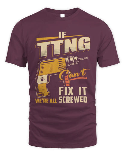 TTNG TP22-K4-228 - Personalized Handyman T-Shirt “If AARON Can’t Fix It, We’re All Screwed” - Unisex Standard T-Shirt - Maroon