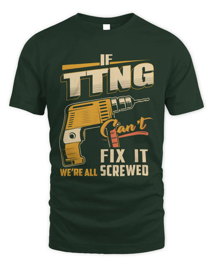 TTNG TP22-K4-228 - Personalized Handyman T-Shirt “If AARON Can’t Fix It, We’re All Screwed” - Unisex Standard T-Shirt - Forest Green