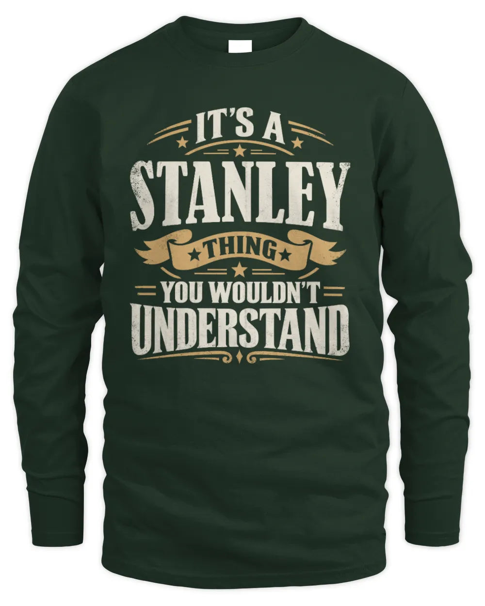 STANLEY P08 TH51 - Personalized “It’s a/an [NAME] Thing – You Wouldn’t Understand” Shirt - Men's Long Sleeved T-Shirt - Forest Green
