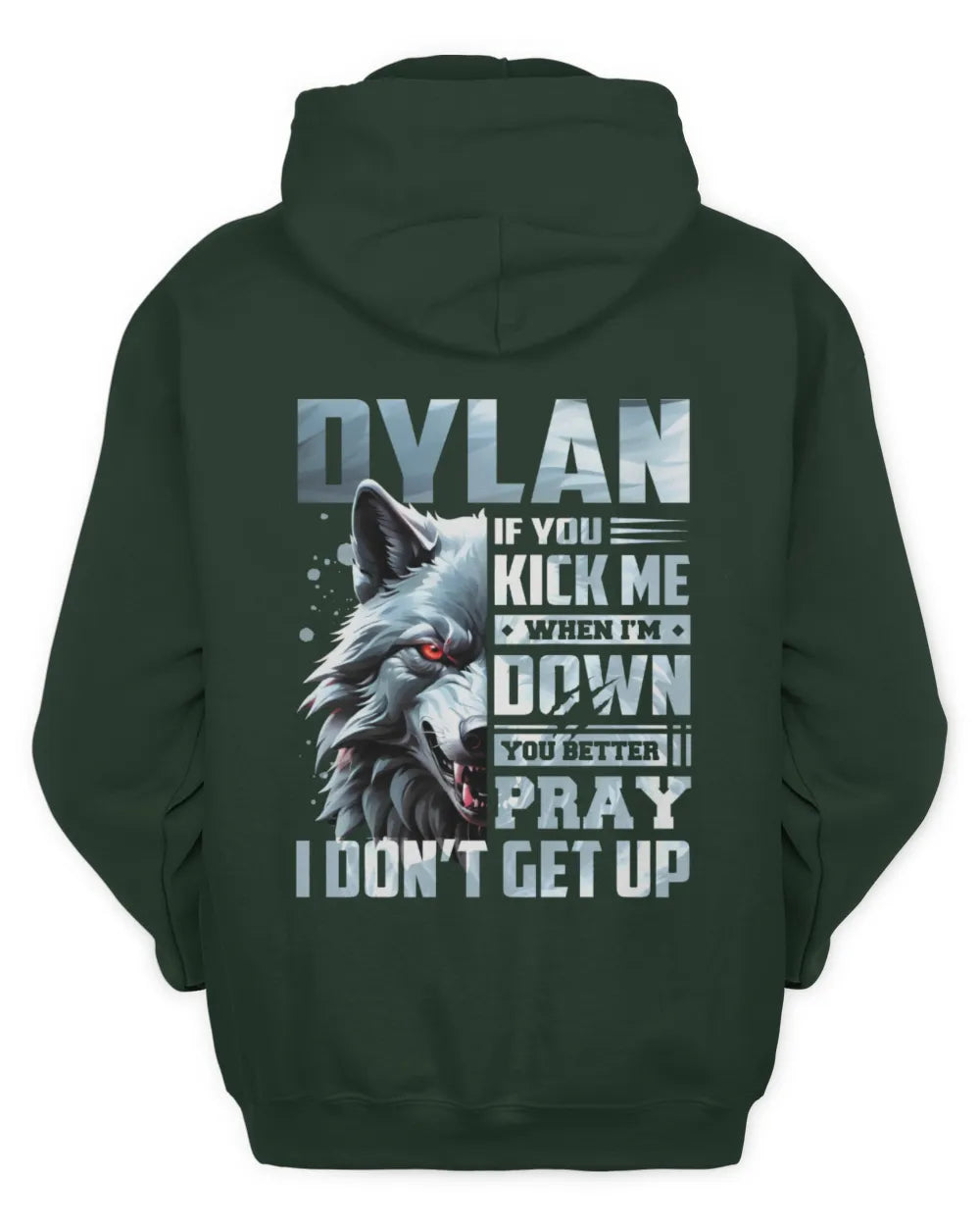 DYLAN AP62-K4-666 - Personalized Fierce Wolf Quote Apparel “If You Kick Me When I’m Down, You Better Pray I Don’t Get Up” - Unisex Hoodie - Forest Green