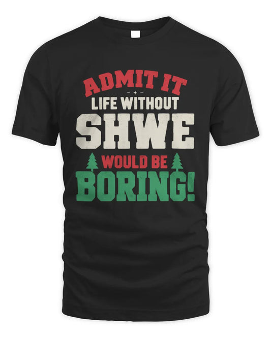 SHWE P5 TH08 Christmas T-Shirt – “Life Without NAME Would Be Boring” - Unisex Standard T-Shirt - Black