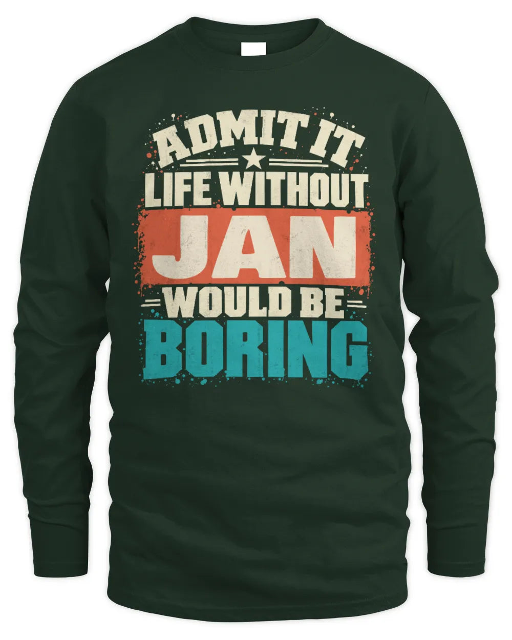 JAN P02-TH11-226 Personalized Admit It Life Without [Name] Would Be Boring T-Shirt - Custom Name Funny Gift - Men's Long Sleeved T-Shirt - Forest Green
