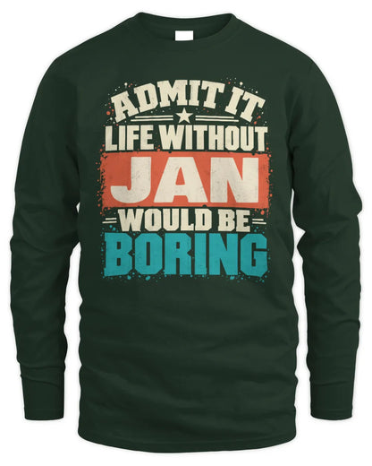 JAN P02-TH11-226 Personalized Admit It Life Without [Name] Would Be Boring T-Shirt - Custom Name Funny Gift - Men's Long Sleeved T-Shirt - Forest Green