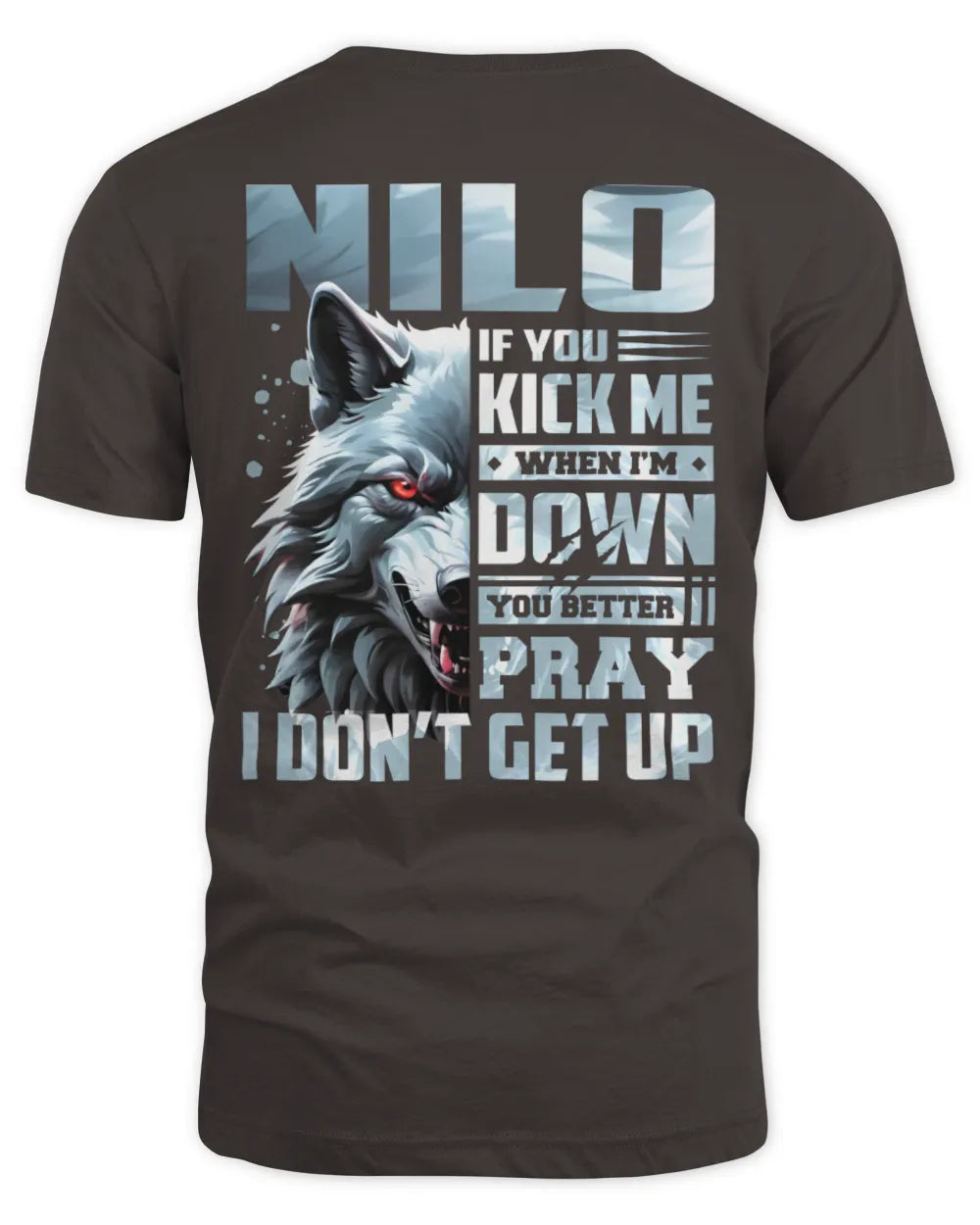 NILO AP62-K4-666 - Personalized Fierce Wolf Quote Apparel “If You Kick Me When I’m Down, You Better Pray I Don’t Get Up” - Unisex Standard T-Shirt - Dark Chocolate