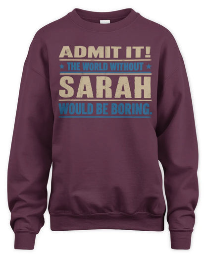 SARAH TP68-K2-968 – Personalized Funny Quote Apparel “The World Without NAME Would Be Boring” - Unisex Sweatshirt - Maroon