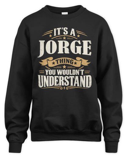 JORGE P08 TH51 - Personalized “It’s a/an [NAME] Thing – You Wouldn’t Understand” Shirt - Unisex Sweatshirt - Black