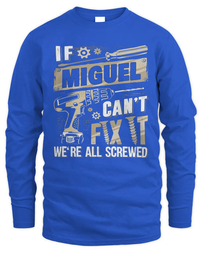 MIGUEL TX03 P02 - Personalized Handyman Mechanic Shirt “If NAME Can’t Fix It, We’re All Screwed” - Men's Long Sleeved T-Shirt - Royal