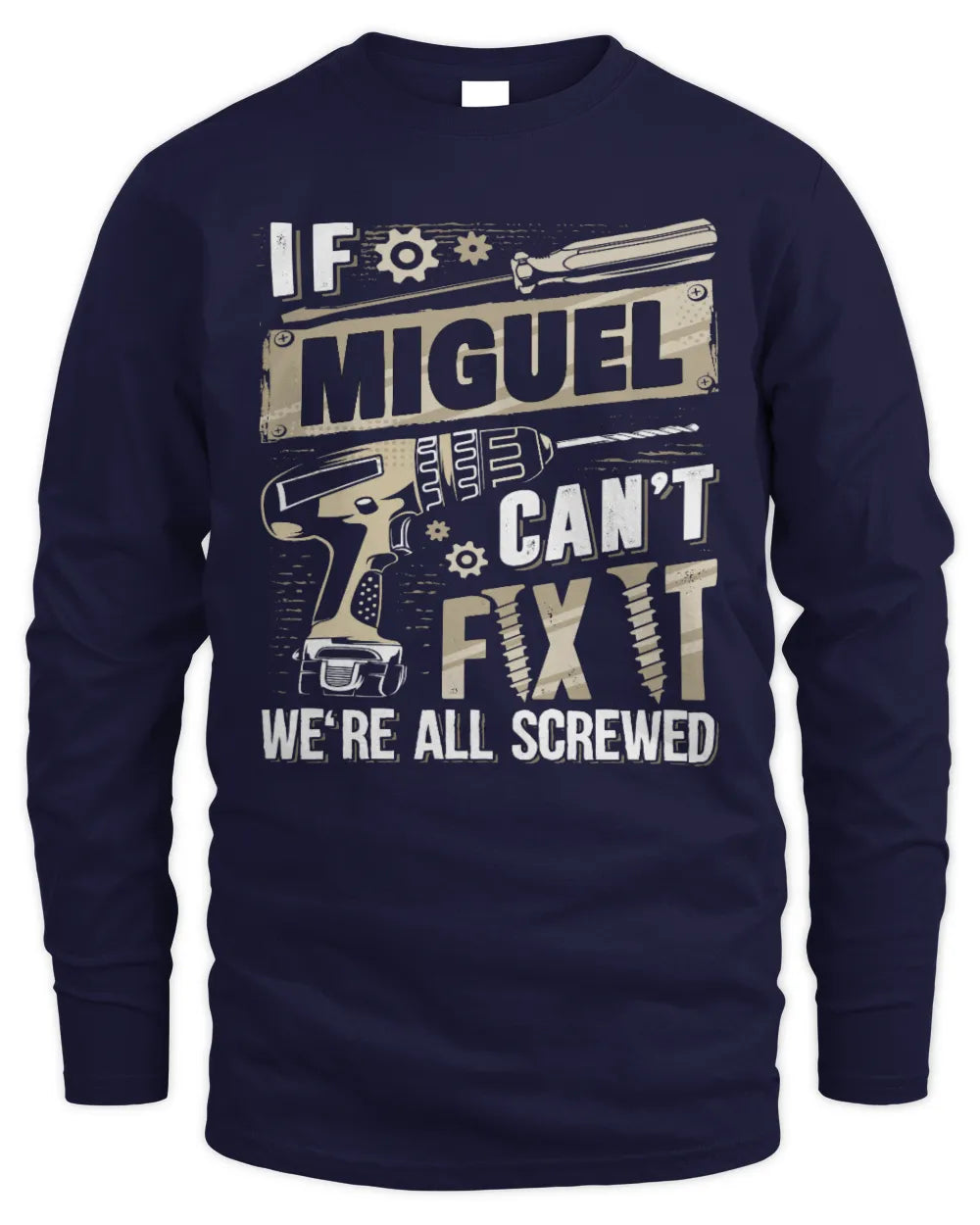 MIGUEL TX03 P02 - Personalized Handyman Mechanic Shirt “If NAME Can’t Fix It, We’re All Screwed” - Men's Long Sleeved T-Shirt - Navy
