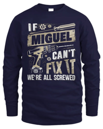 MIGUEL TX03 P02 - Personalized Handyman Mechanic Shirt “If NAME Can’t Fix It, We’re All Screwed” - Men's Long Sleeved T-Shirt - Navy