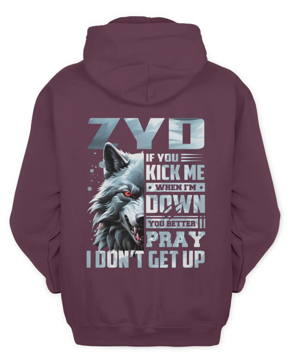 ZYD AP62-K4-666 - Personalized Fierce Wolf Quote Apparel “If You Kick Me When I’m Down, You Better Pray I Don’t Get Up” - Unisex Hoodie - Maroon