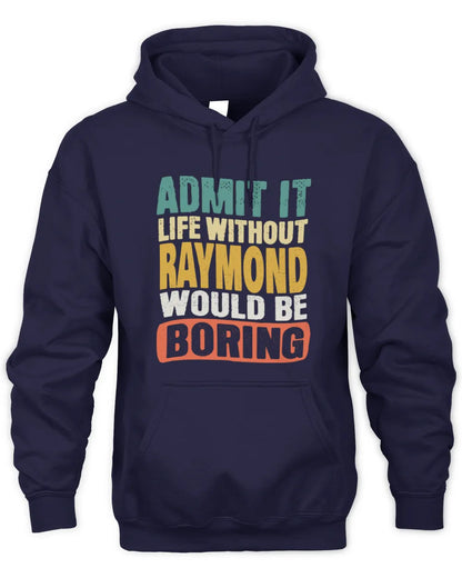 RAYMOND TP86-K3-229 Personalized Funny Quote Apparel “Life Without NAME Would Be Boring” - Unisex Hoodie - Navy