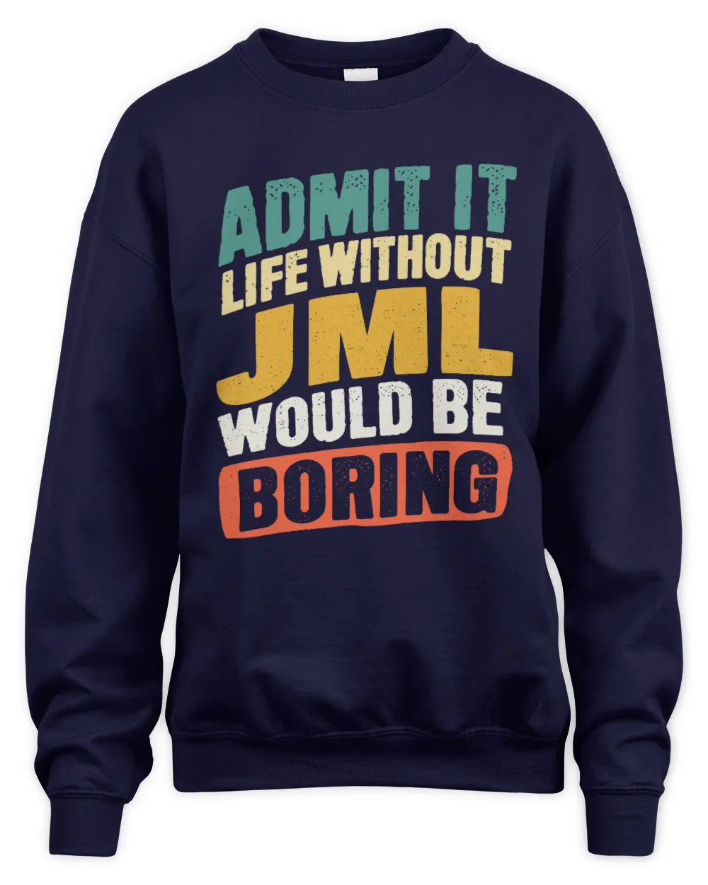 JML TP88-K4-229
Personalized Funny Quote Apparel “Life Without NAME Would Be Boring” - Unisex Sweatshirt - Navy