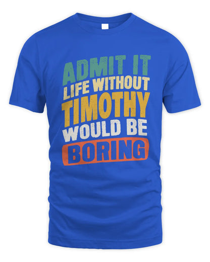 TIMOTHY TP88-K4-229
Personalized Funny Quote Apparel “Life Without NAME Would Be Boring” - Unisex Standard T-Shirt - Royal