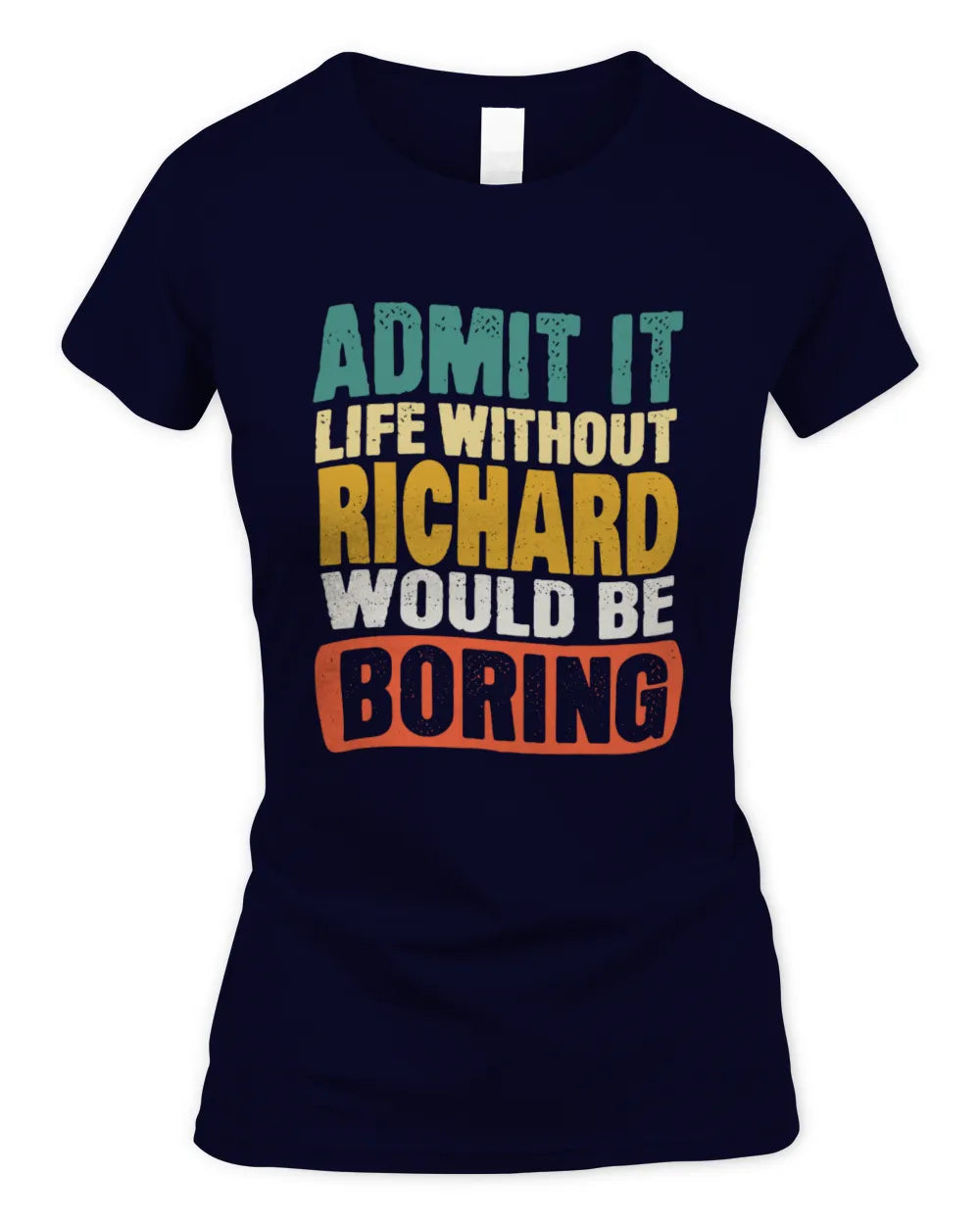 RICHARD TP86-K3-229 Personalized Funny Quote Apparel “Life Without NAME Would Be Boring” - Women's Standard T-Shirt - Navy