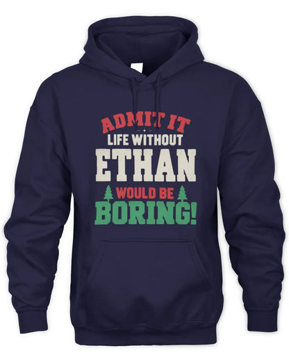 ETHAN P5 TH08 Christmas T-Shirt – “Life Without NAME Would Be Boring” - Unisex Hoodie - Navy