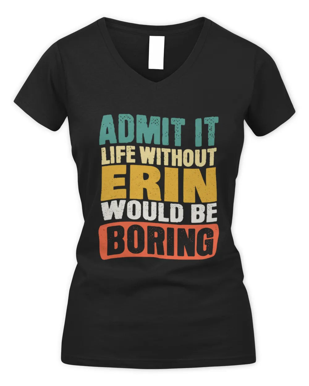 ERIN TP86-K3-229 Personalized Funny Quote Apparel “Life Without NAME Would Be Boring” - Women's V-Neck T-Shirt - Black
