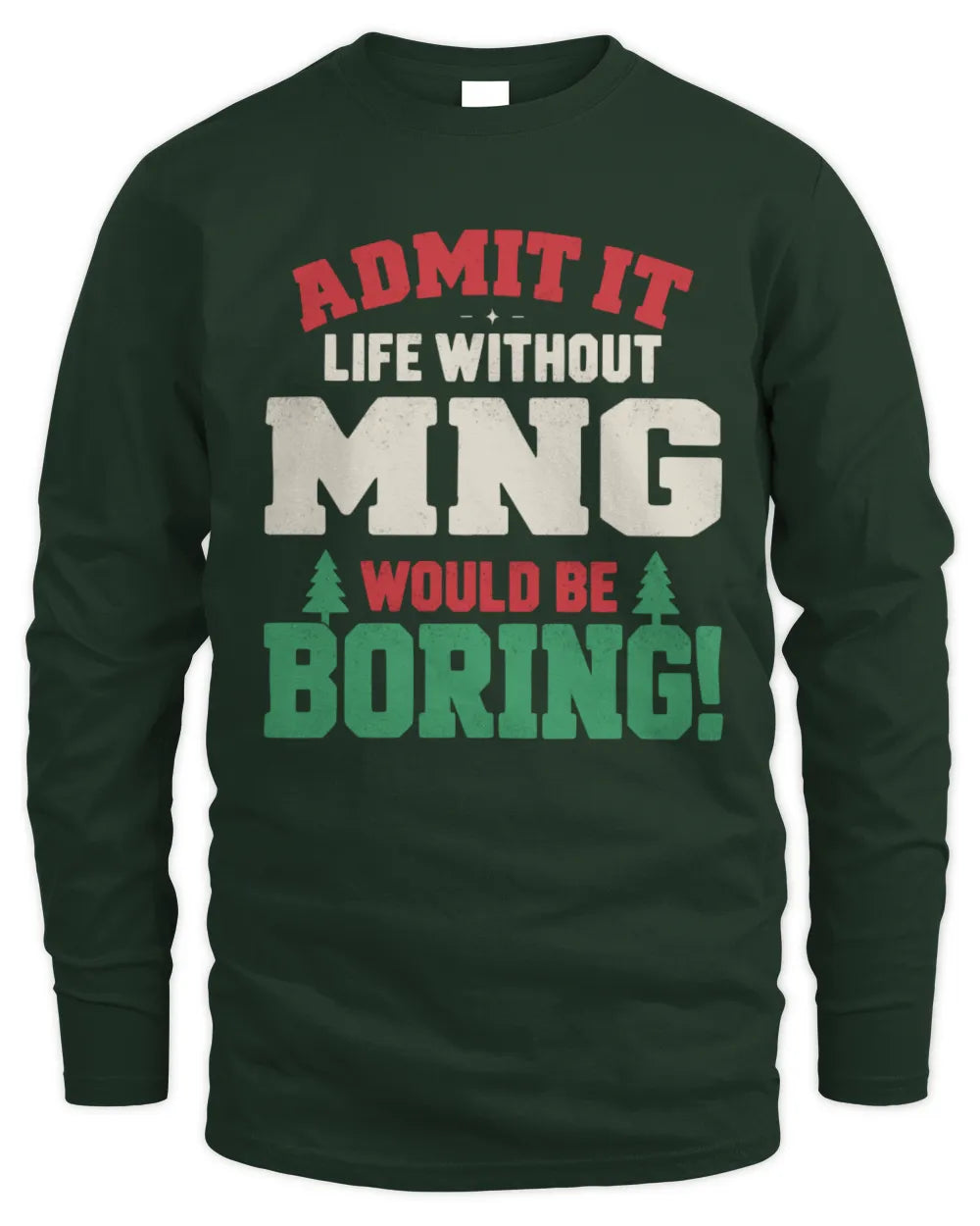 MNG P5 TH08 Christmas T-Shirt – “Life Without NAME Would Be Boring” - Men's Long Sleeved T-Shirt - Forest Green