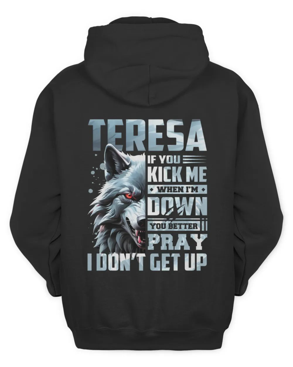 TERESA AP62-K4-666 - Personalized Fierce Wolf Quote Apparel “If You Kick Me When I’m Down, You Better Pray I Don’t Get Up” - Unisex Hoodie - Black