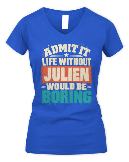 JULIEN P02-TH11-226 Personalized Admit It Life Without [Name] Would Be Boring T-Shirt - Custom Name Funny Gift - Women's V-Neck T-Shirt - Royal