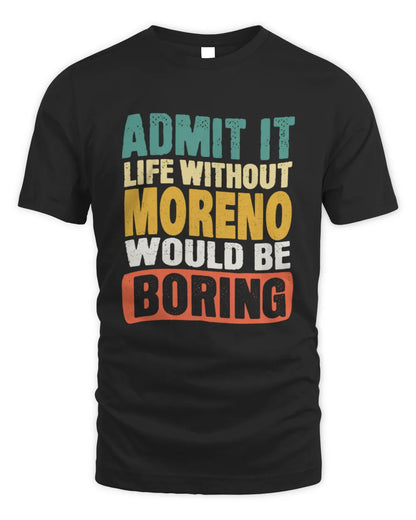 MORENO TP86-K3-229 Personalized Funny Quote Apparel “Life Without NAME Would Be Boring” - Unisex Standard T-Shirt - Black