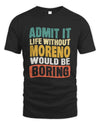 MORENO TP86-K3-229 Personalized Funny Quote Apparel “Life Without NAME Would Be Boring”
