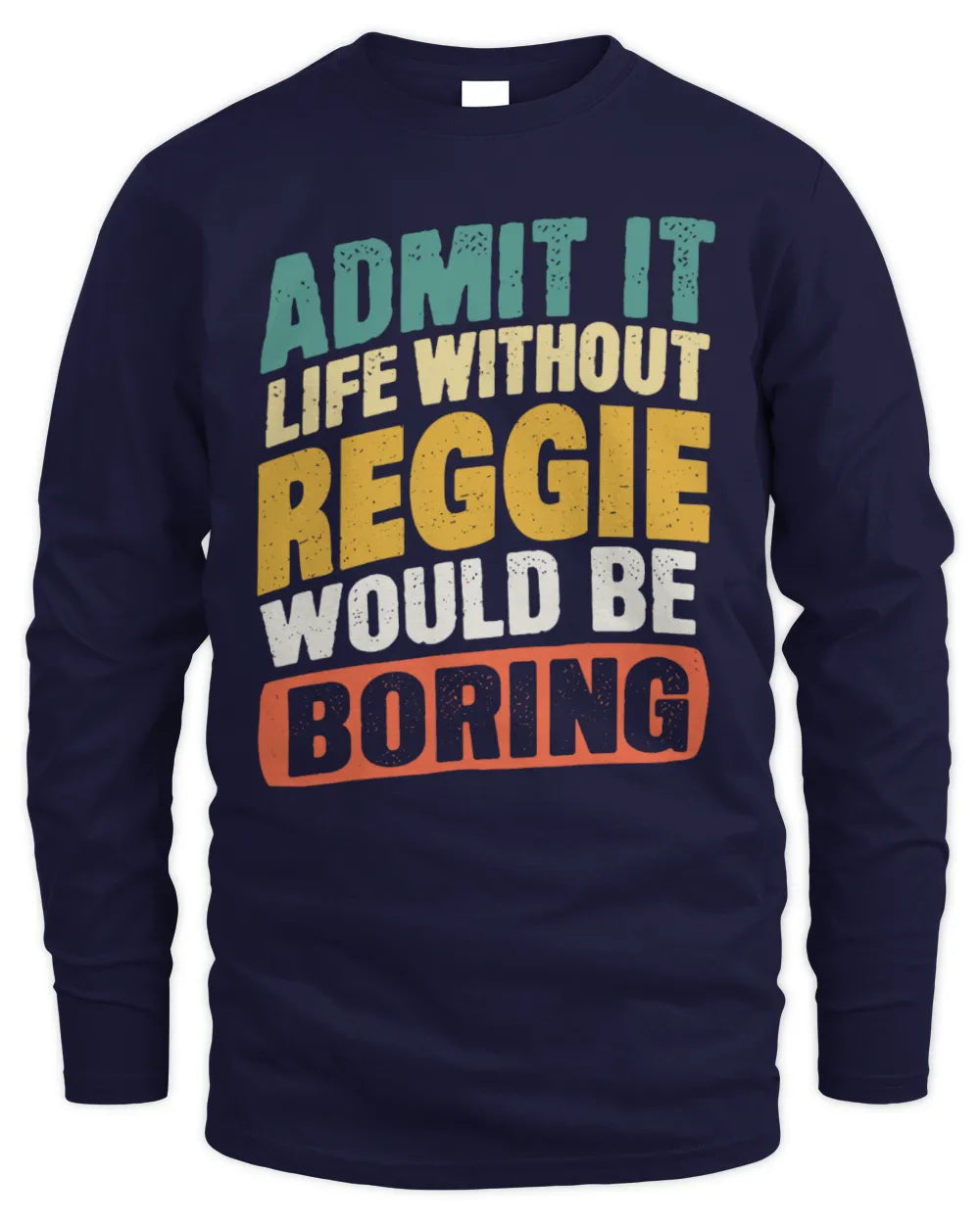 REGGIE TP88-K4-229
Personalized Funny Quote Apparel “Life Without NAME Would Be Boring” - Men's Long Sleeved T-Shirt - Navy