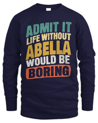 ABELLA TP88-K4-229
Personalized Funny Quote Apparel “Life Without NAME Would Be Boring” - Men's Long Sleeved T-Shirt - Navy