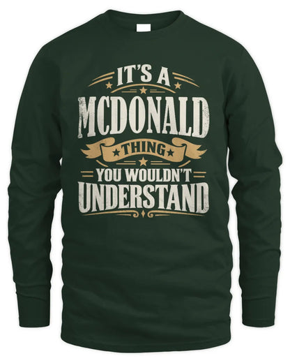 MCDONALD P08 TH51 - Personalized “It’s a/an [NAME] Thing – You Wouldn’t Understand” Shirt - Men's Long Sleeved T-Shirt - Forest Green