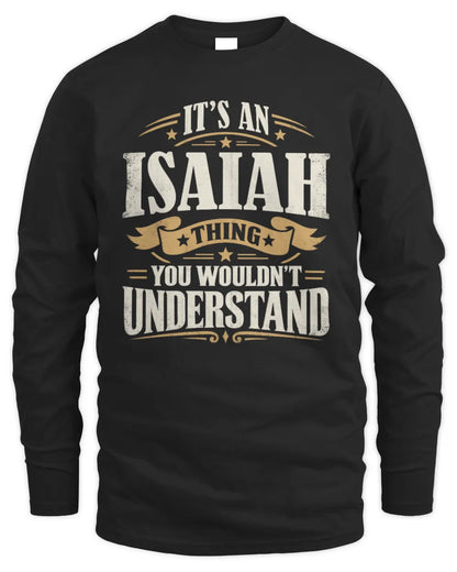 ISAIAH P08 TH51 - Personalized “It’s a/an [NAME] Thing – You Wouldn’t Understand” Shirt - Men's Long Sleeved T-Shirt - Black